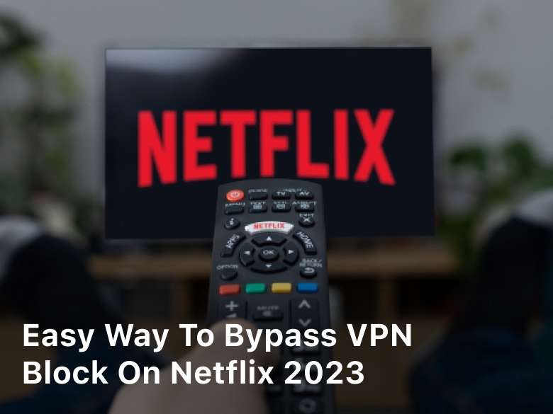 How To Bypass VPN Block on Netflix